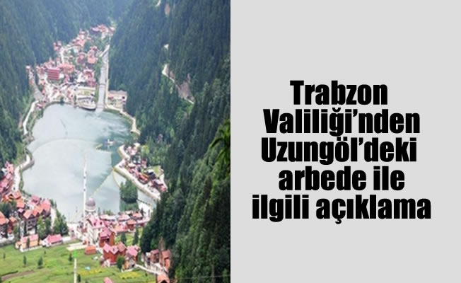 Trabzon Valiliği'nden Uzungöl'deki arbede ilgili açıklama