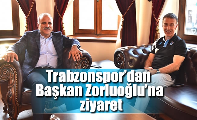 Trabzonspor'dan  Başkan Zorluoğlu’na ziyaret