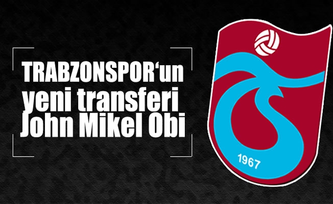 Trabzonspor'un yeni transferi John Mikel Obi