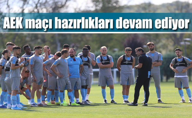 AEK maçı hazırlıkları devam ediyor
