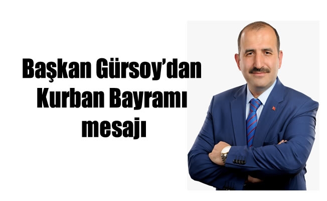 Başkan Gürsoy'dan kurban Bayramı mesajı