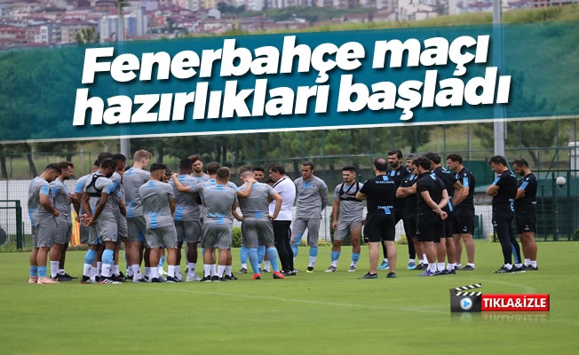 Fenerbahçe maçı hazırlıkları başladı