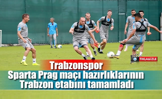 Sparta Prag maçı hazırlıklarının Trabzon etabı tamamlandı
