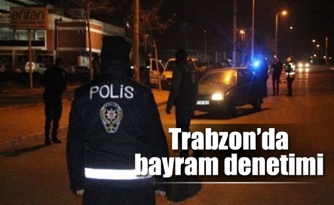 Trabzon'da bayram denetimi