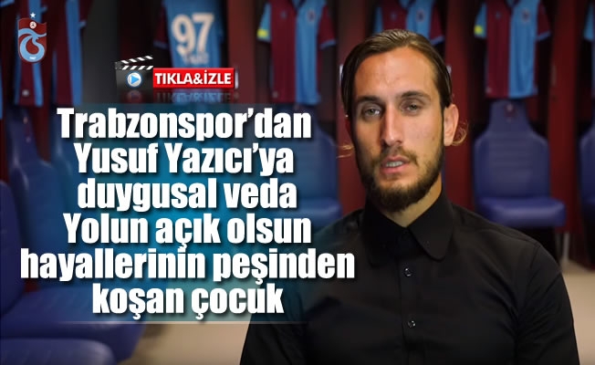 Trabzonspor'dan Yusuf Yazıcı'ya duygusal veda