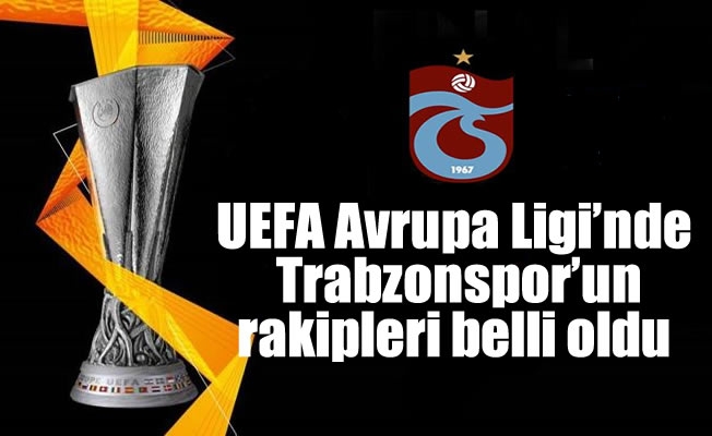 UEFA Avrupa Ligi'nde Trabzonspor'un rakipleri belli oldu