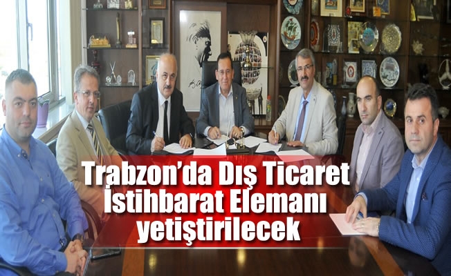 Trabzon da Dış Ticaret İstihbarat Elemanı yetiştirilecek