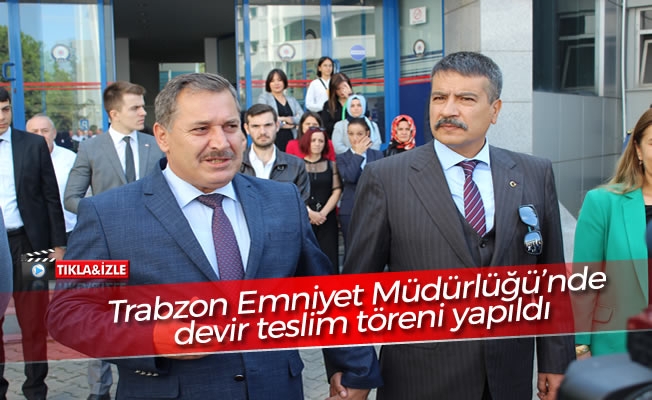 Trabzon Emniyet Müdürlüğü'nde devir teslim töreni yapıldı