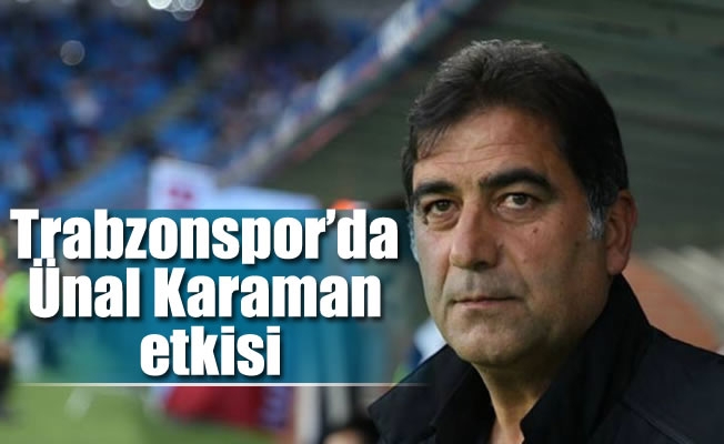 Trabzonspor'da Ünal Karaman etkisi