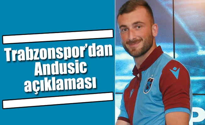 Trabzonspor'dan  Andusic açıklaması