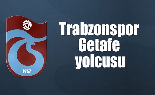 Trabzonspor Getafe yolcusu