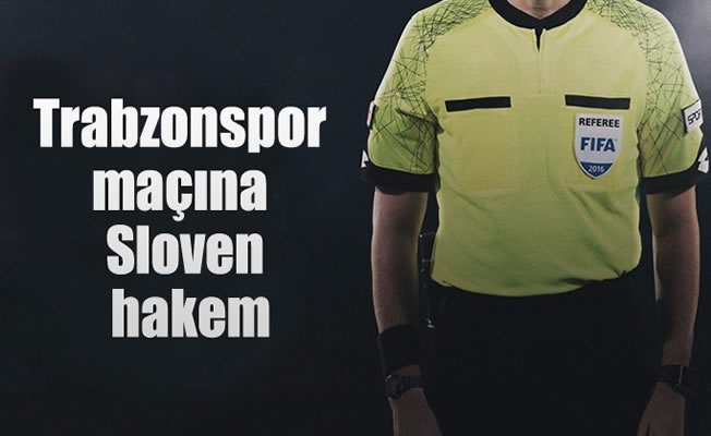 Trabzonspor maçına Sloven hakem