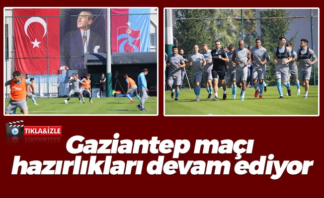 Gaziantep maçı hazırlıkları devam ediyor