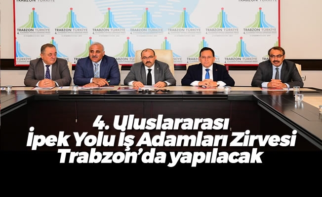 'Trabzon İpek Yolu İş Adamları Zirvesi’ Trabzon'da yapılacak