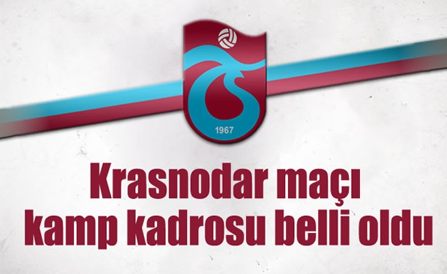 Krasnodar maçı kamp kadrosu belli oldu