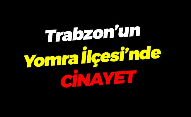Trabzon'da Cinayet