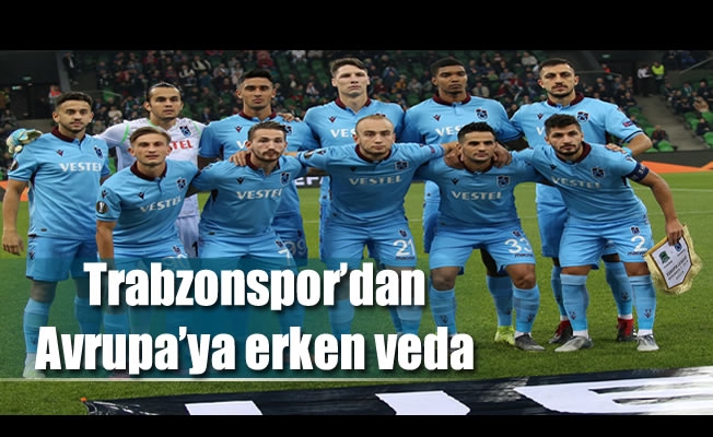 Trabzonspor'dan Avrupa'ya erken veda