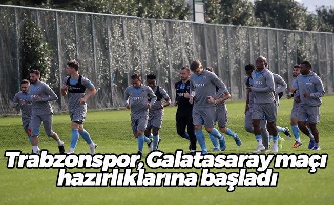 Trabzonspor, Galatasaray maçı hazırlıklarına başladı