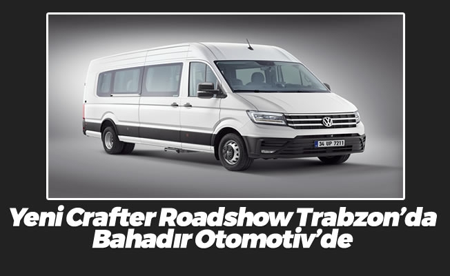 Yeni Crafter Roadshow Trabzon’da Bahadır Otomotiv'de