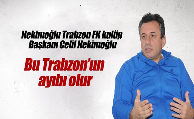 Bu Trabzon'un ayıbı olur