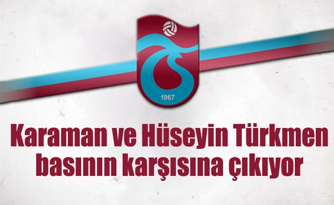 Karaman ve Hüseyin Türkmen basının karşısına çıkıyor