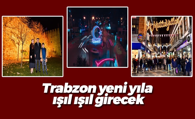 Trabzon yeni yıla ışıl ışıl girecek