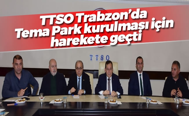 Trabzon’da Tema Park kurulması için Çalışma Grubu oluşturuldu