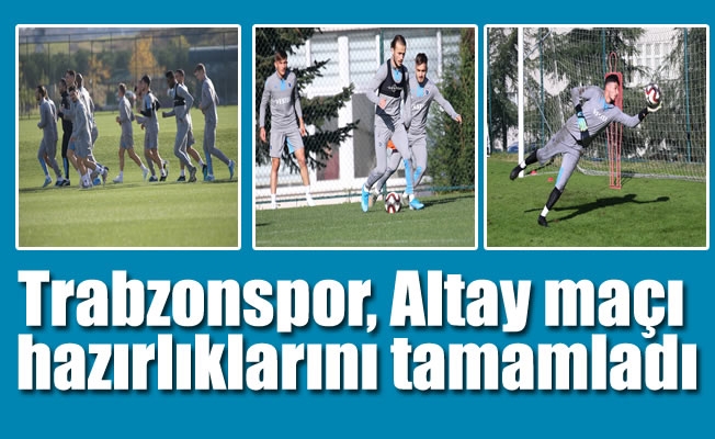 Trabzonspor, Altay maçı hazırlıklarını tamamladı