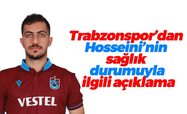 Trabzonspor'dan Hosseini’nin sağlık durumuyla ilgili açıklama