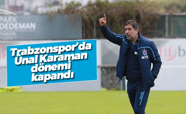 Trabzonspor’da Ünal Karaman dönemi kapandı