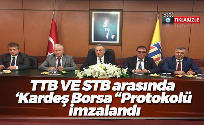 TTB VE STB arasında  ‘Kardeş Borsa Protokolü İmza Töreni’ yapıldı