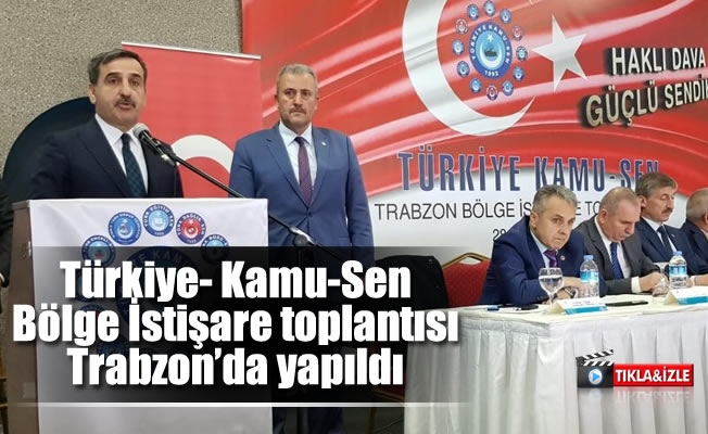 Türkiye- Kamu-Sen Bölge İstişare toplantısı Trabzon'da yapıldı
