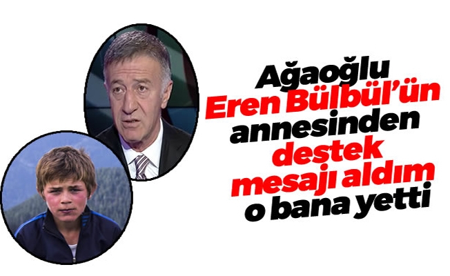 Ahmet Ağaoğlu: Eren Bülbül'ün annesi için mermiye koşarım