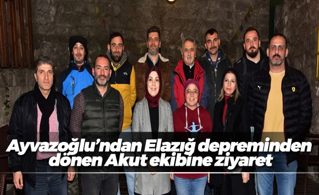 Ayvazoğlu'ndan Elazığ depreminden dönen Akut ekibine ziyaret