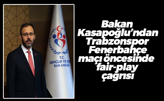 Bakan Kasapoğlu'ndan  fair-play çağrısı