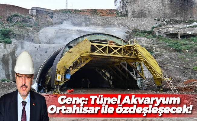 Genç: Tünel Akvaryum Ortahisar ile özdeşleşecek!