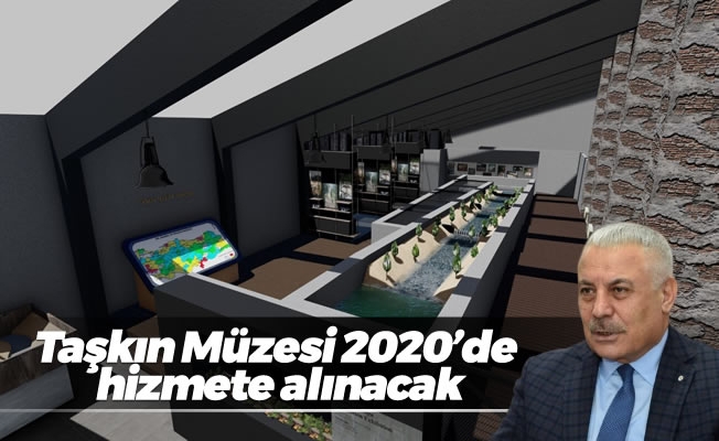 Taşkın Müzesi 2020’de hizmete alınacak