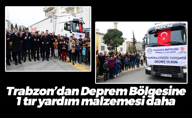 Trabzon’dan Deprem Bölgesine 1 tır yardım malzemesi daha