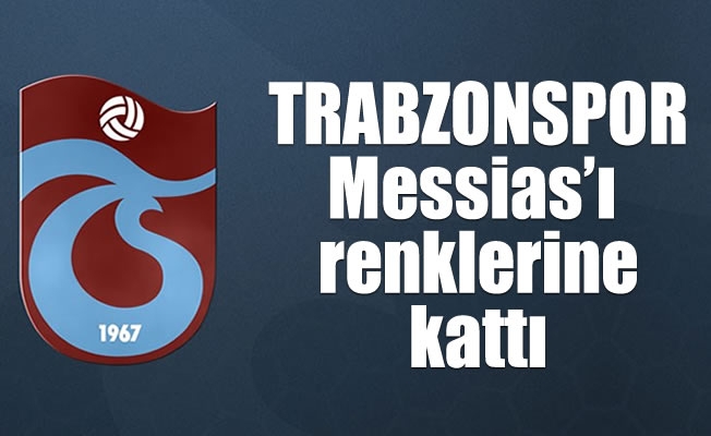 Trabzonspor ,Messias'ı renklerine kattı
