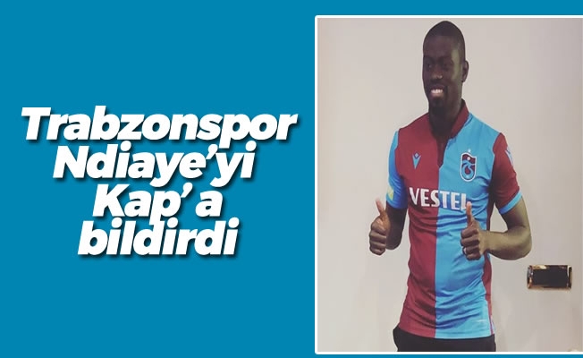Trabzonspor, Ndiaye'yi Kap' bildirdi
