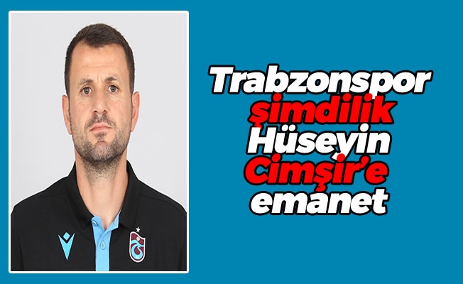 Trabzonspor, şimdilik Hüseyin Cimşir'e emanet