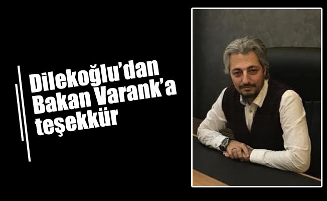 Dilekoğlu'dan Bakan Varank'a teşekkür