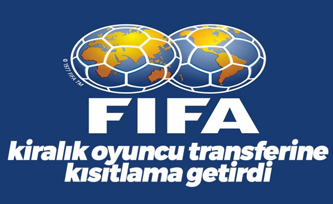 FIFA kiralık oyuncu transferine kısıtlama getirdi