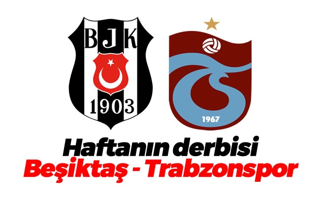 Haftanın derbisi: Beşiktaş - Trabzonspor