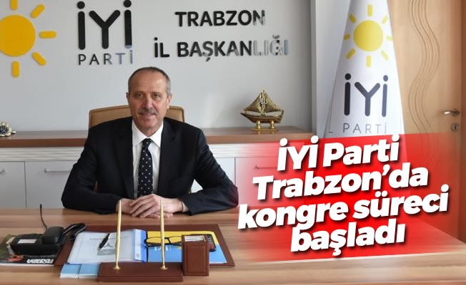 İYİ Parti Trabzon’da kongre süreci başladı