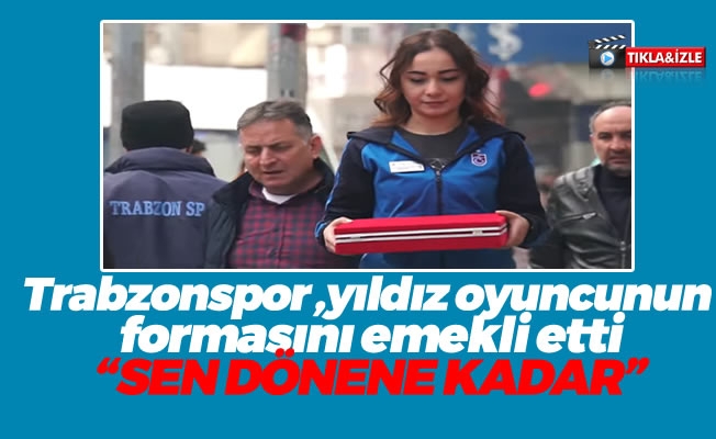 Trabzonspor: "Sen dönene kadar"