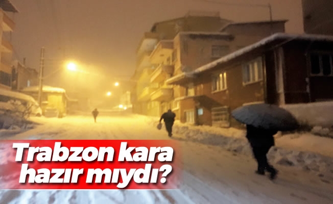 Trabzon kara hazır mıydı?