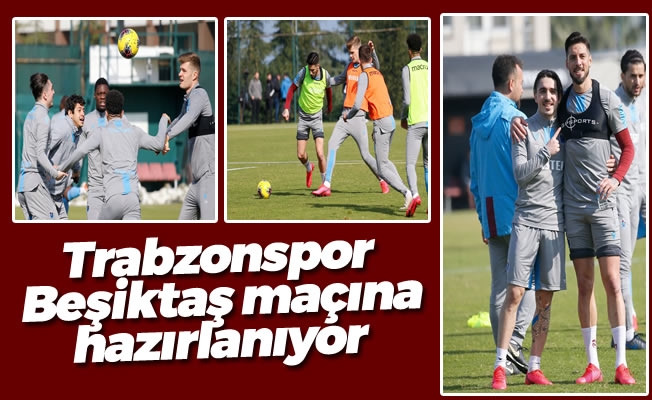 Trabzonspor, Beşiktaş maçına hazırlanıyor