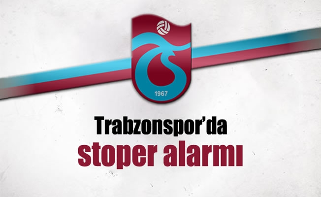 Trabzonspor'da stoper alarmı