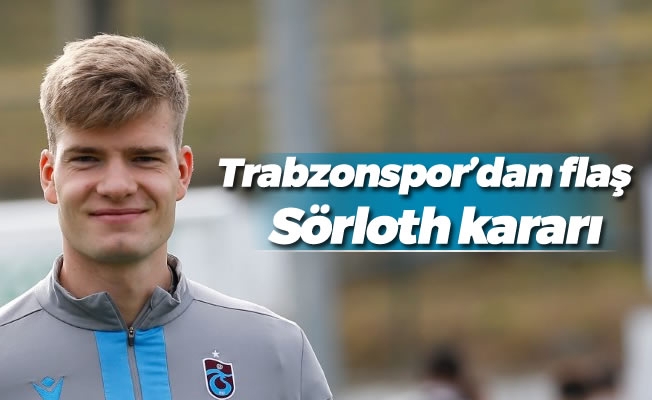Trabzonspor'dan flaş Sörloth kararı